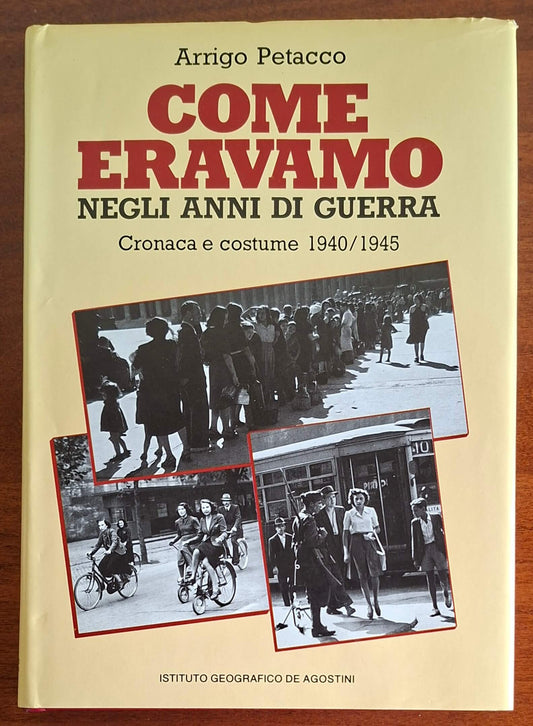 Come eravamo negli anni di guerra. Cronaca e costume 1940-1945