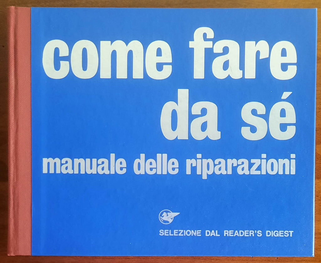 Come fare da sè. Manuale delle riparazioni - Reader’s Digest