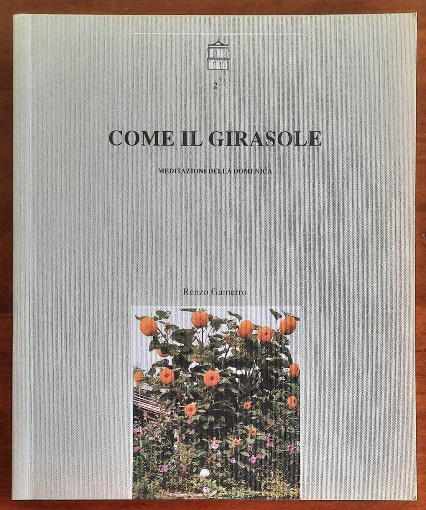 Come il girasole. Meditazioni della domenica - Don Renzo Gamerro