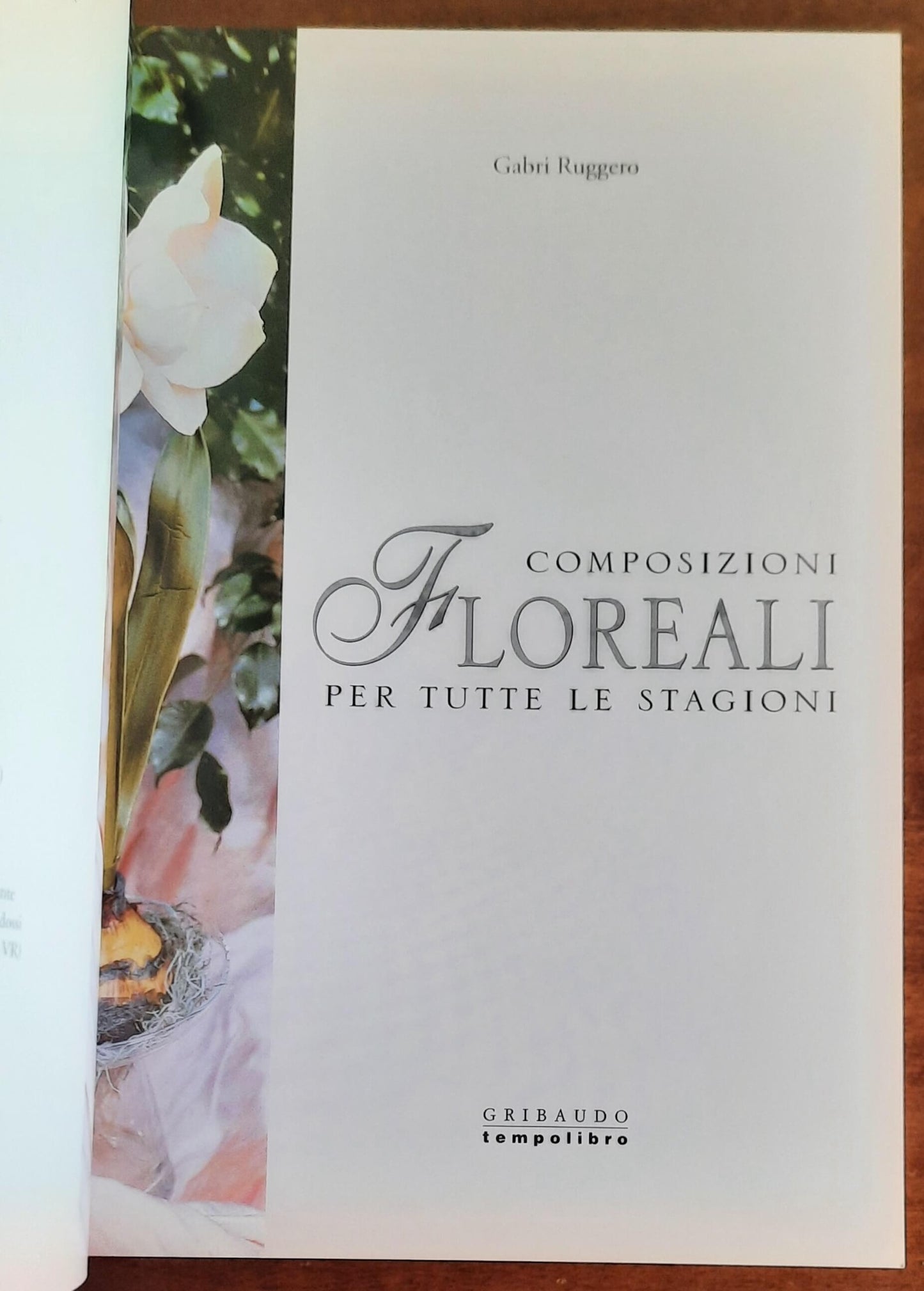 Composizioni floreali per tutte le stagioni. Bouquet, centrotavola, ghirlande, segnaposto... - Gribaudo
