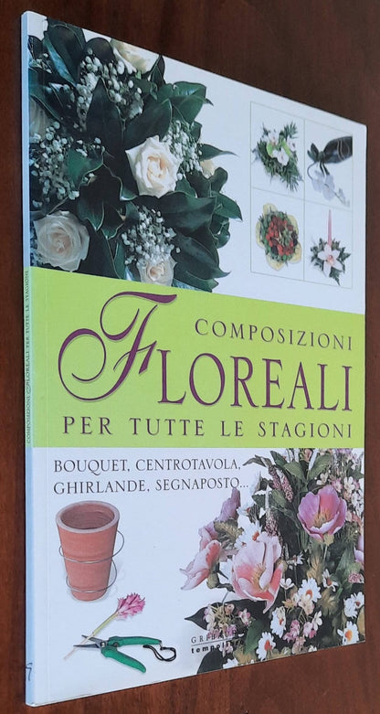 Composizioni floreali per tutte le stagioni. Bouquet, centrotavola, ghirlande, segnaposto... - Gribaudo