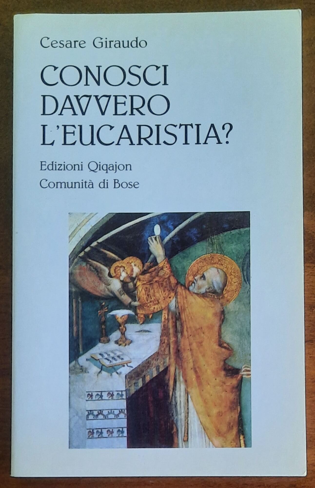 Conosci davvero l’eucaristia - Edizioni Qiqajon Comunità Di Bose