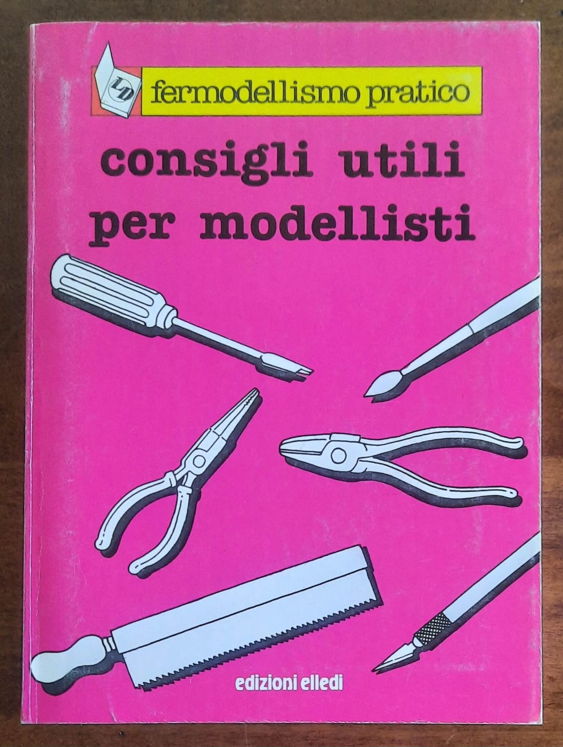 Consigli utili per modellisti - Edizioni Elledi - 1985