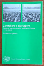 Controllare e distruggere. Fascismo, nazismo e regimi autoritari in Europa (1918-1945)