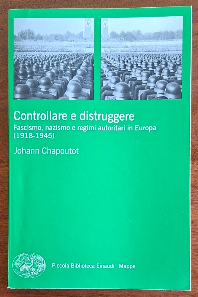 Controllare e distruggere. Fascismo, nazismo e regimi autoritari in Europa (1918-1945)