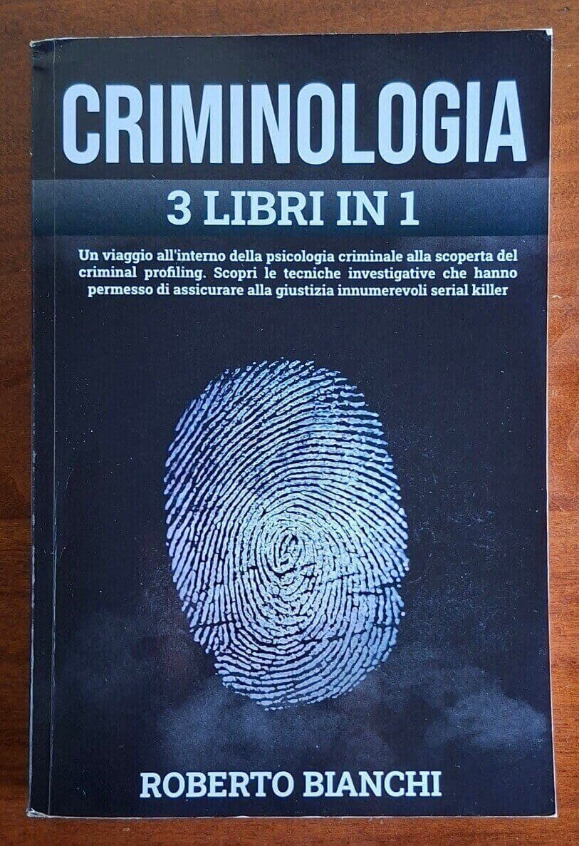 Criminologia. Un viaggio nella psicologia criminale alla scoperta del criminal profiling