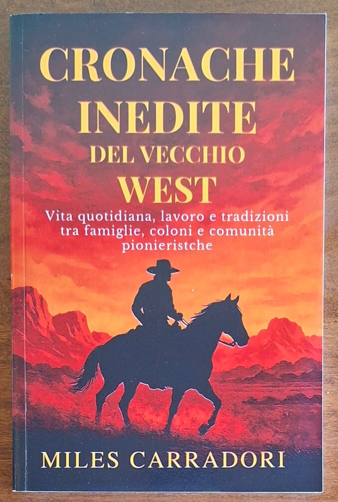 Cronache inedite del vecchio West. Vita quotidiana, lavoro e tradizioni tra famiglie, coloni e comunità pioneristiche