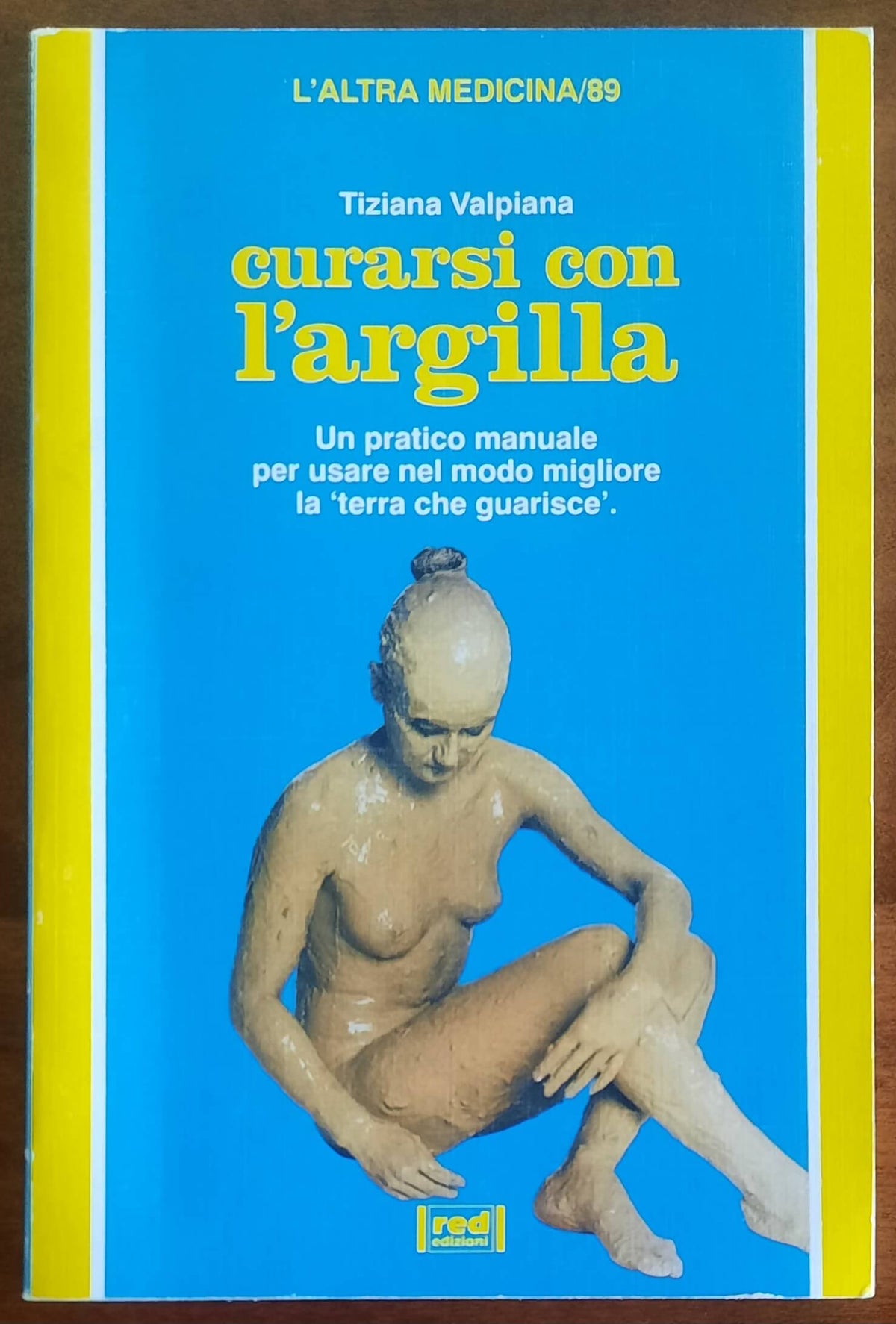 Curarsi con l’argilla. Un pratico manuale per usare nel modo migliore «la terra che guarisce»