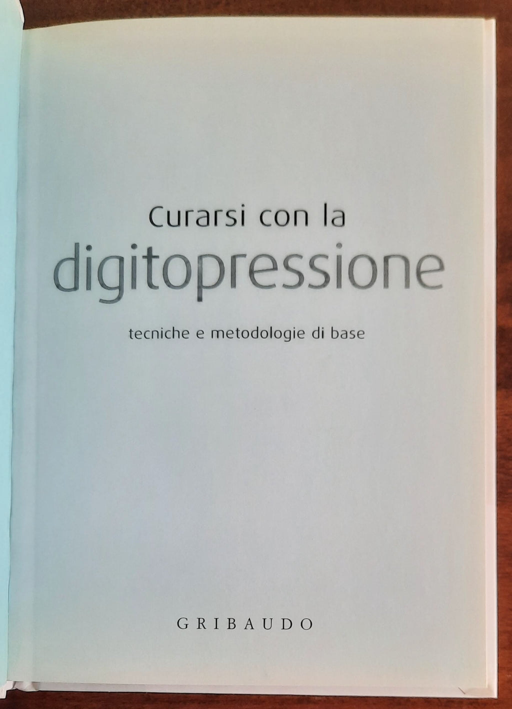 Curarsi con la digitopressione. Tecniche e metodologie di base - Gribaudo