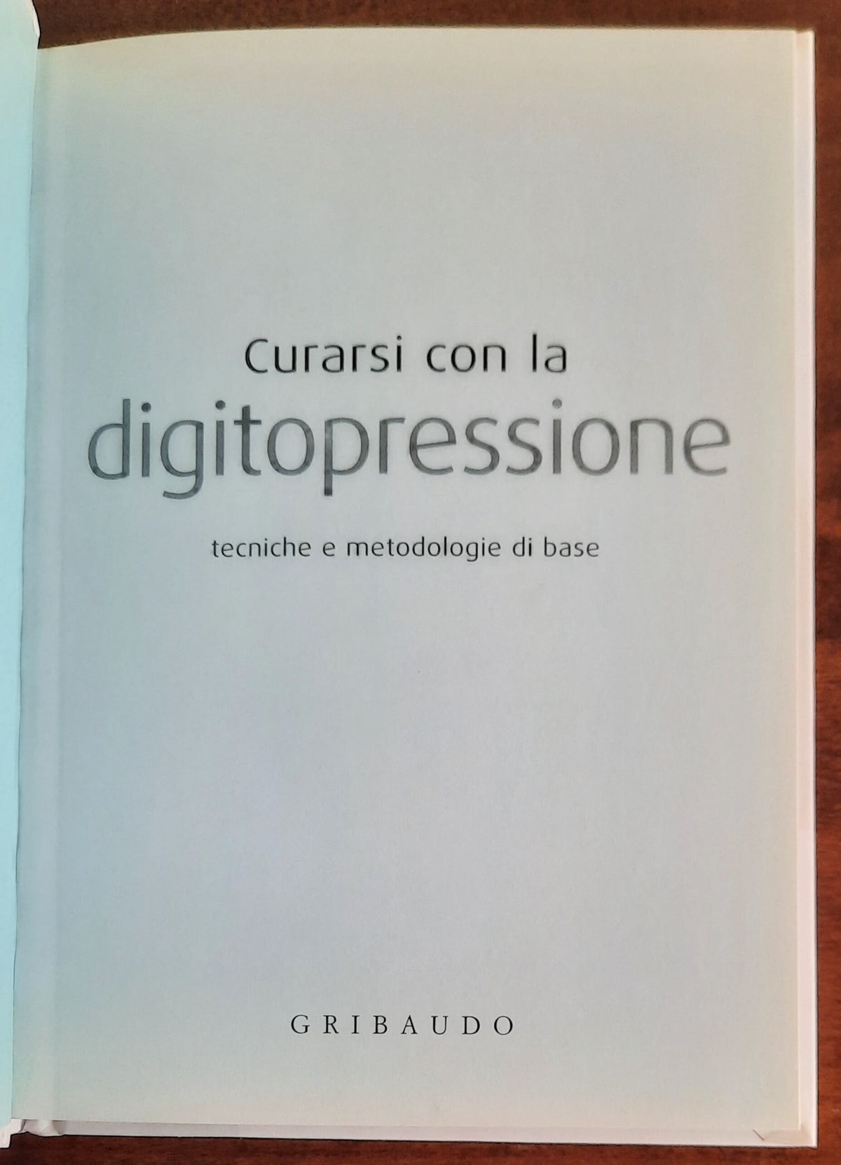 Curarsi con la digitopressione. Tecniche e metodologie di base - Gribaudo