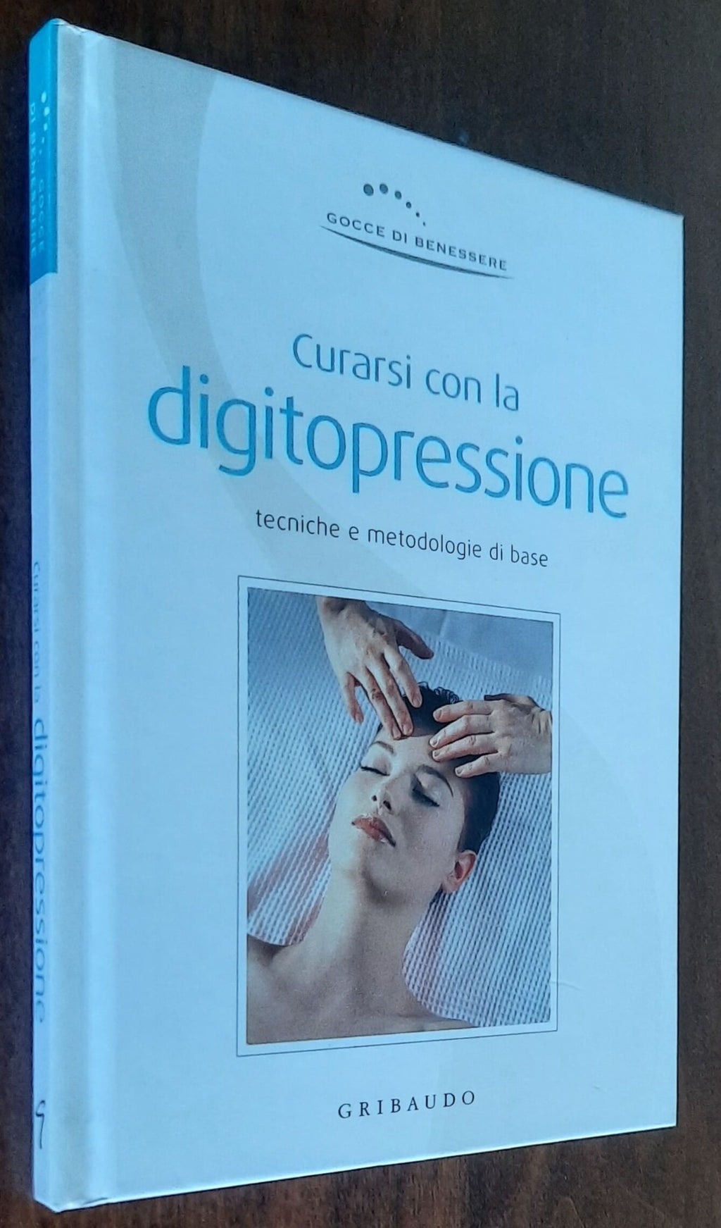 Curarsi con la digitopressione. Tecniche e metodologie di base - Gribaudo