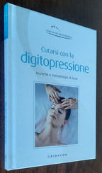 Curarsi con la digitopressione. Tecniche e metodologie di base - Gribaudo
