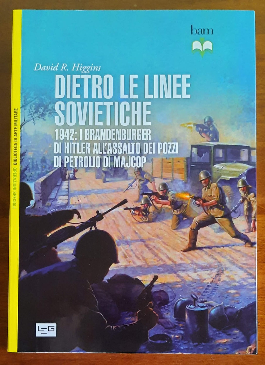 Dietro le linee sovietiche. 1942: i Brandenburger di Hitler all’assalto dei pozzi di petrolio di Majkop - Libreria Biellese