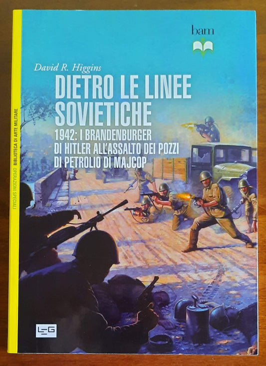 Dietro le linee sovietiche. 1942: i Brandenburger di Hitler all’assalto dei pozzi di petrolio di Majkop