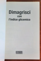 Dimagrisci con l’indice glicemico. Scopri quali cibi devi mangiare per perdere peso rapidamente ed eliminare il rischio del diabete - Libreria Biellese