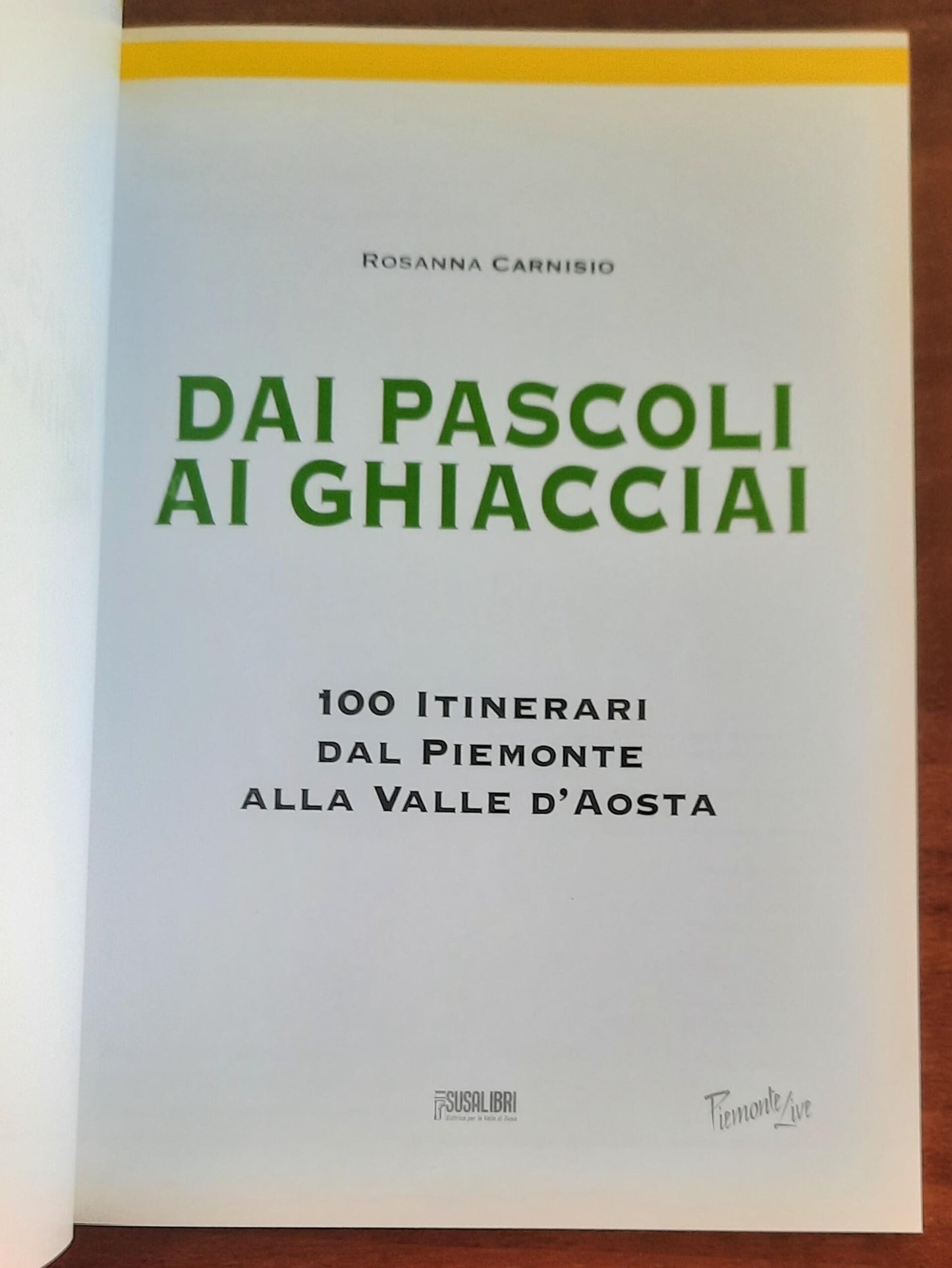 Dai pascoli ai ghiacciai. 100 itinerari dal Piemonte alla Valle d’Aosta