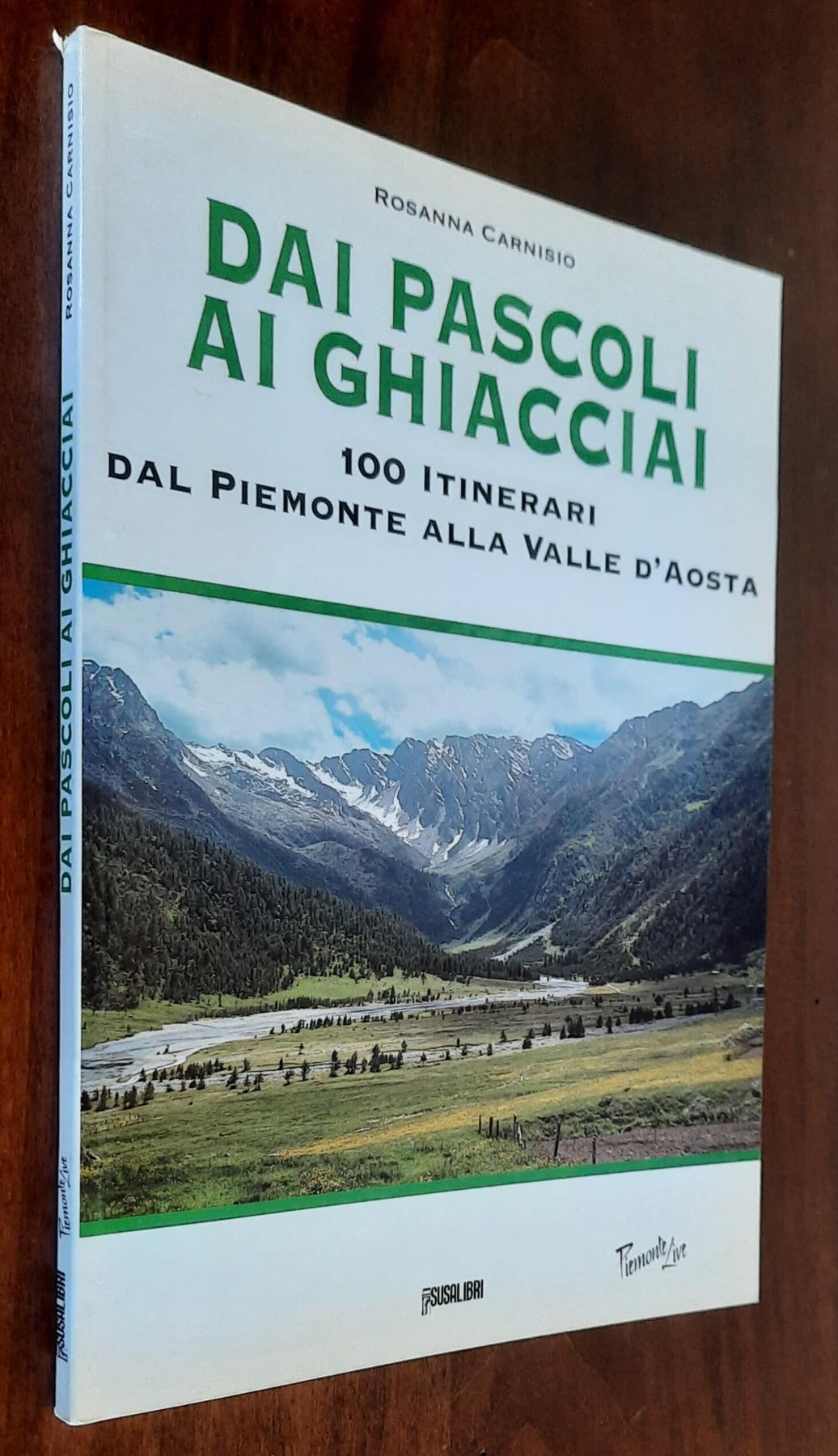 Dai pascoli ai ghiacciai. 100 itinerari dal Piemonte alla Valle d’Aosta