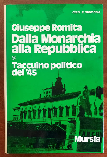 Dalla Monarchia alla Repubblica. Taccuino polititico del ’45 - Mursia