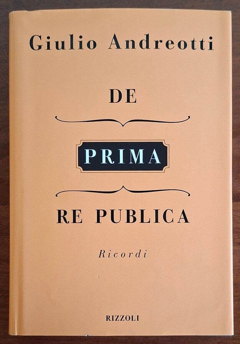 De (prima) Re Publica. Ricordi - Giulio Andreotti - Rizzoli