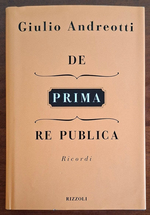 De (prima) Re Publica. Ricordi - Giulio Andreotti - Rizzoli