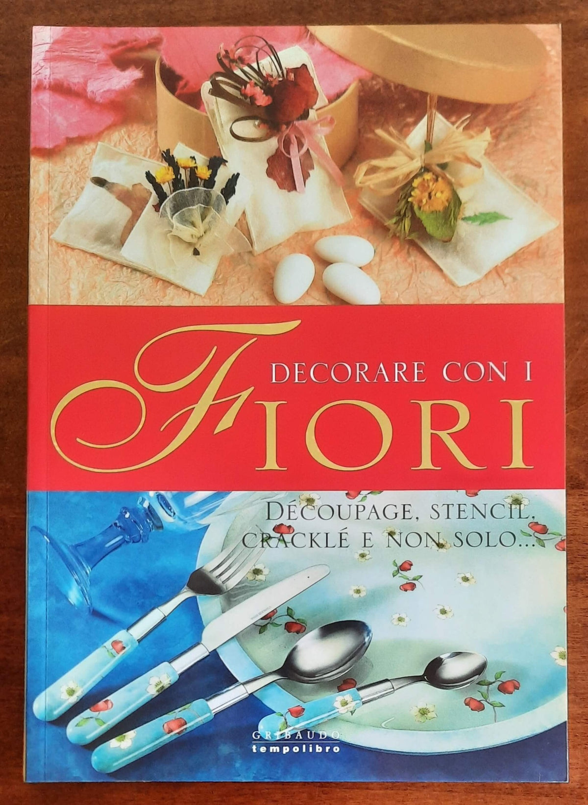 Decorare con i fiori. Decoupage, stencil, cracklè e non solo... - Gribaudo