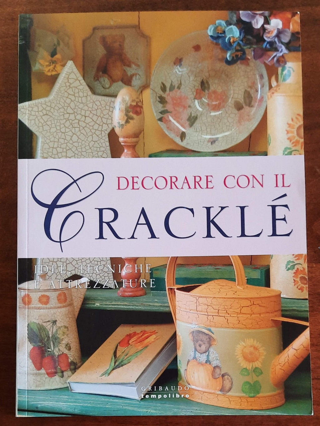 Decorare con il cracklè. Idee, tecniche e attrezzature - Gribaudo
