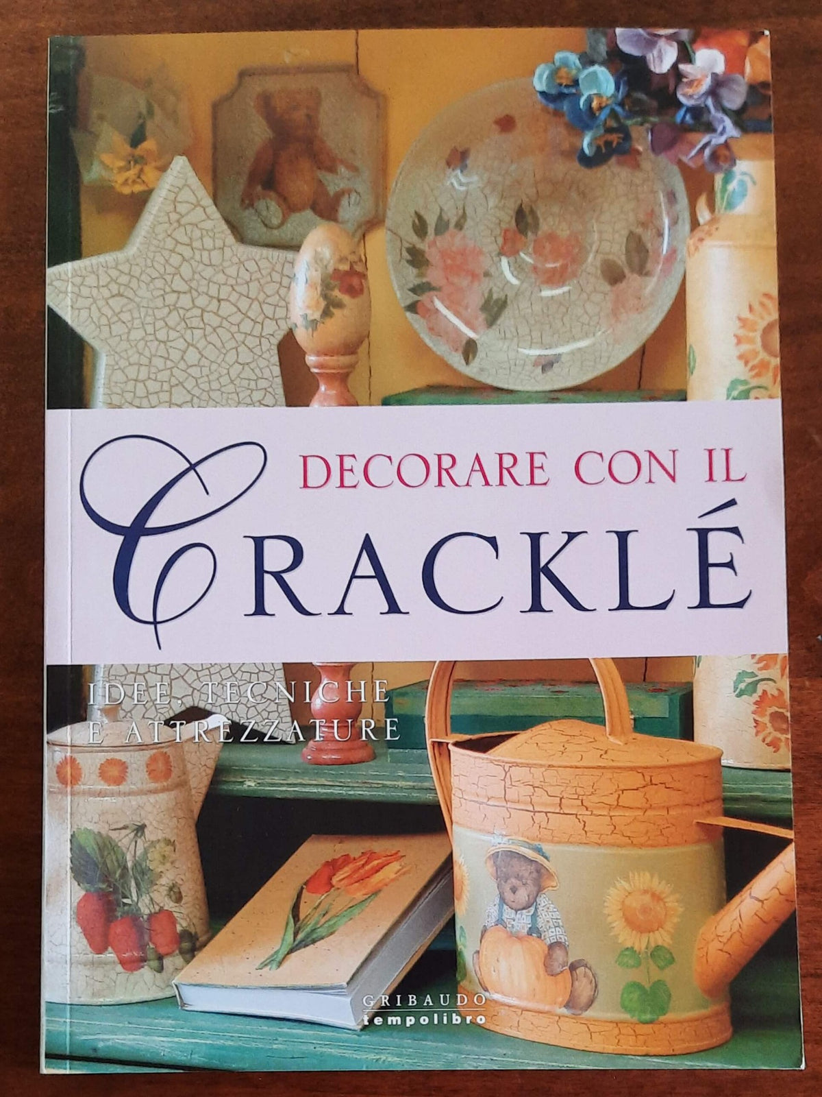 Decorare con il cracklè. Idee, tecniche e attrezzature - Gribaudo