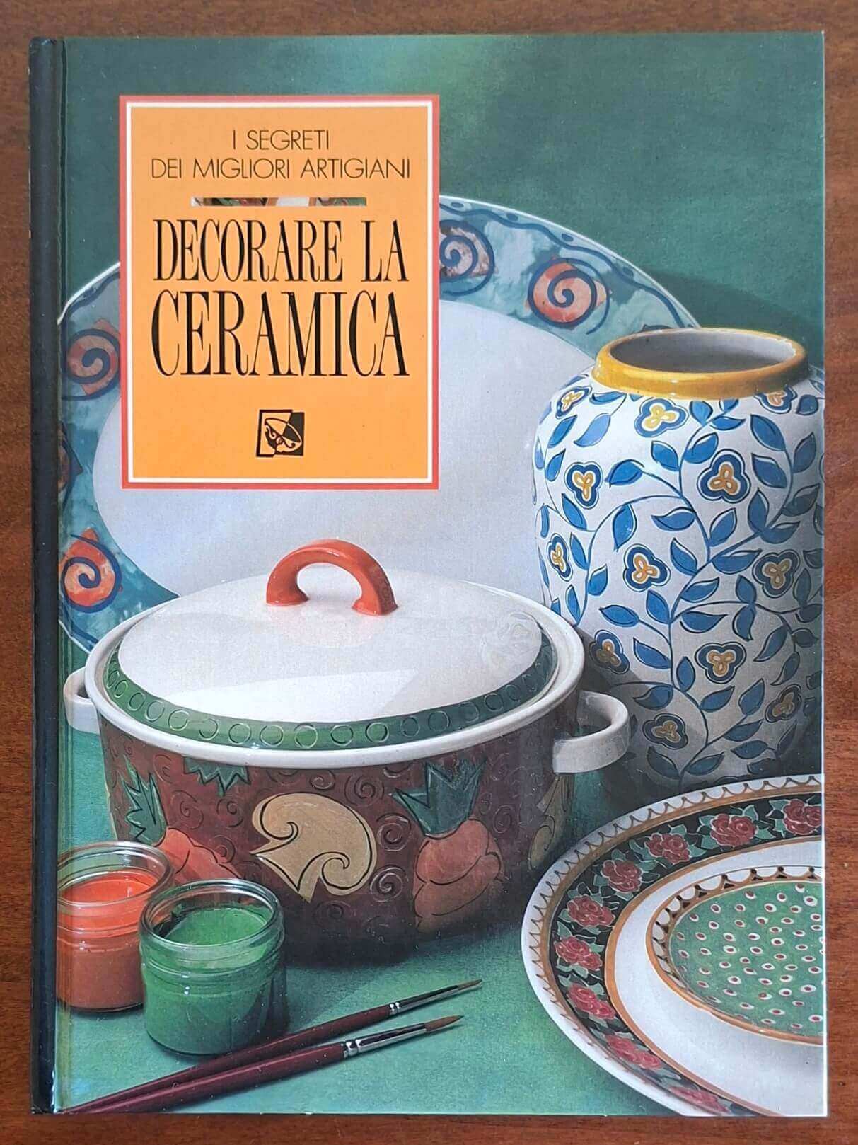 Decorare la ceramica. I segreti dei migliori artigiani - Alauda Editoriale