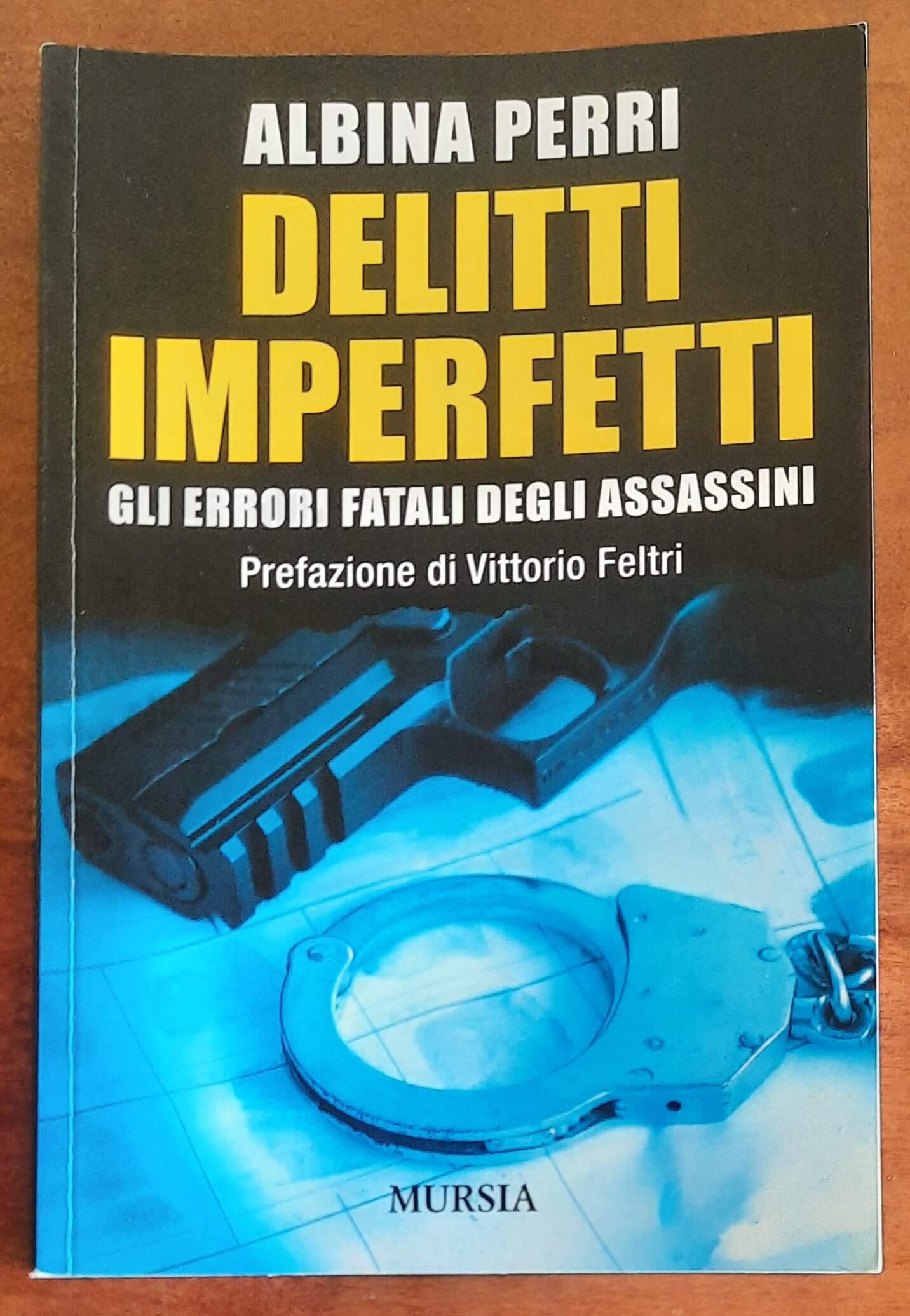 Delitti imperfetti. Gli errori fatali degli assassini - Mursia