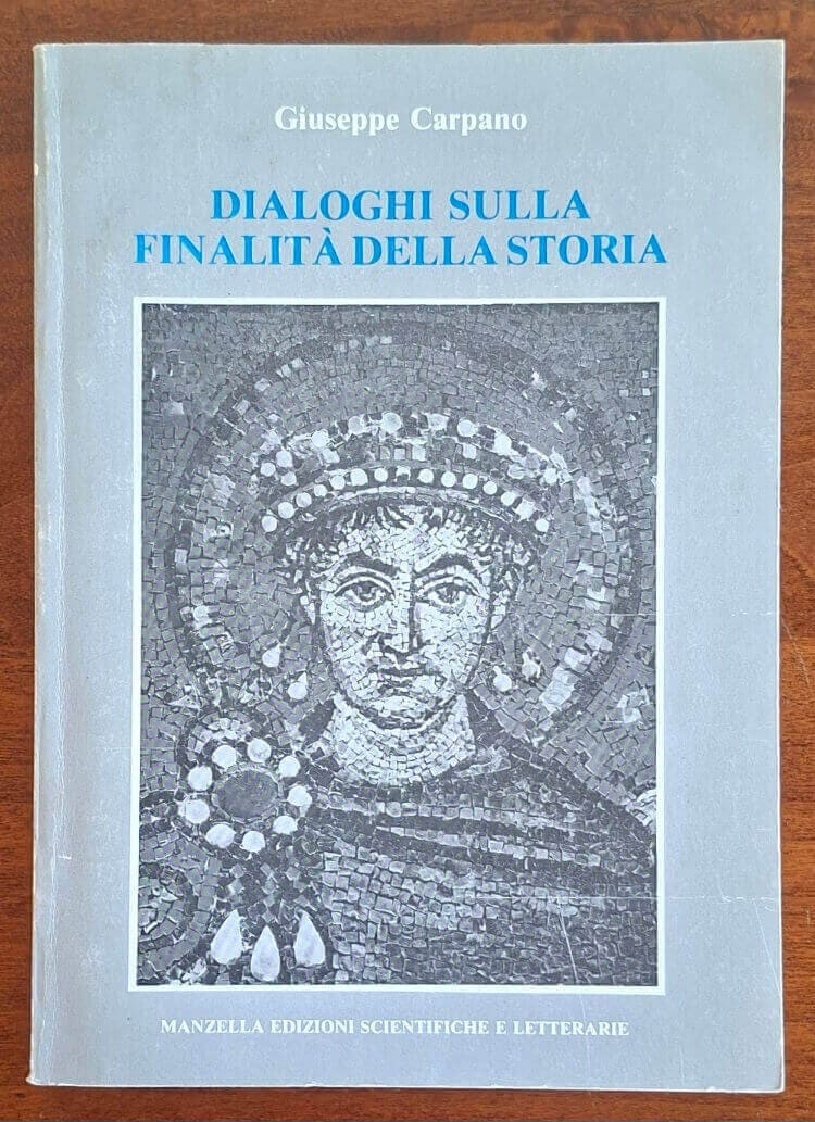 Dialoghi sulla finalità della storia - Giuseppe Carpano - Manzella Ediz