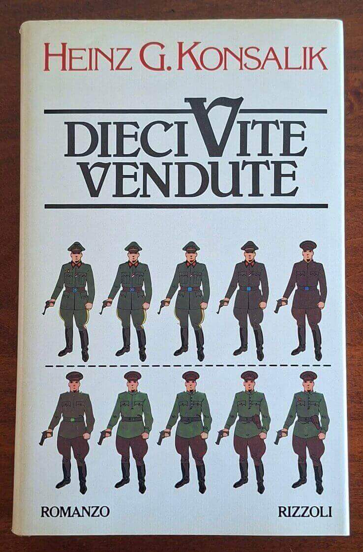Dieci vite vendute - Heinz G. Konsalik - Rizzoli