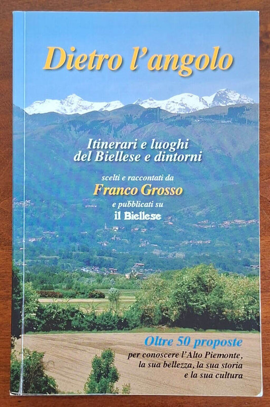Dietro l'angolo. Itinerari e luoghi del Biellese e dintorni
