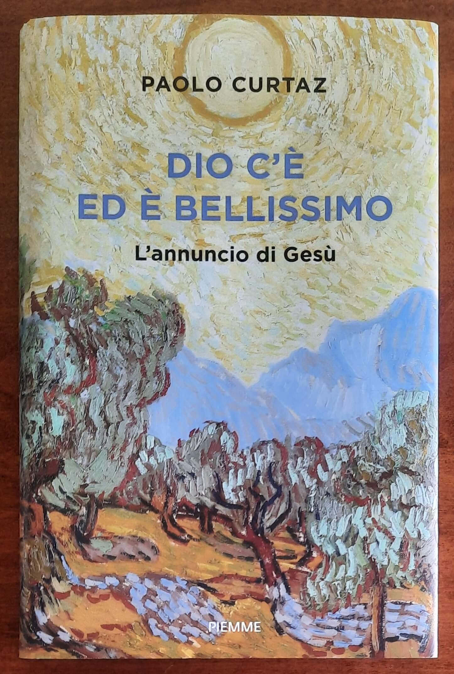 Dio c’è ed è bellissimo. L’annuncio di Gesù - di Paolo Curtaz - Piemme