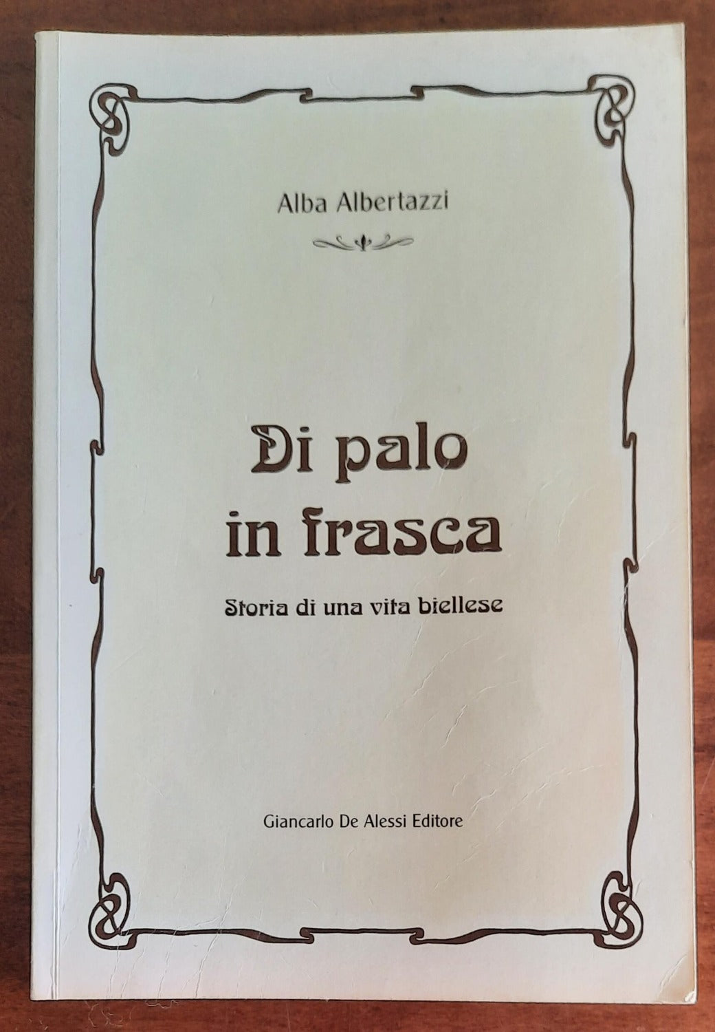 Di palo in frasca. Storia di una vita biellese ( con Autografo )