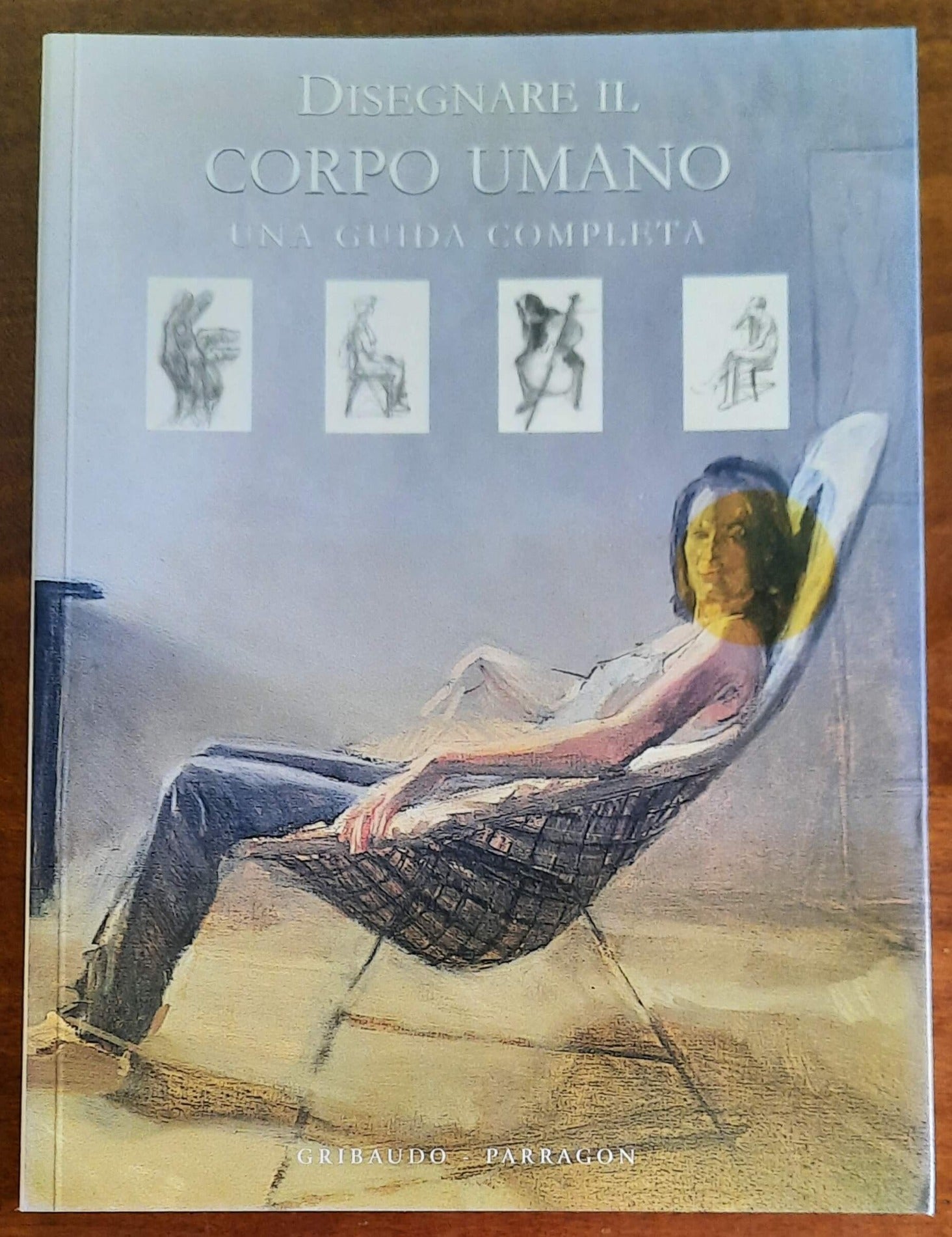 Disegnare il corpo umano. Una guida completa - Gribaudo Parragon