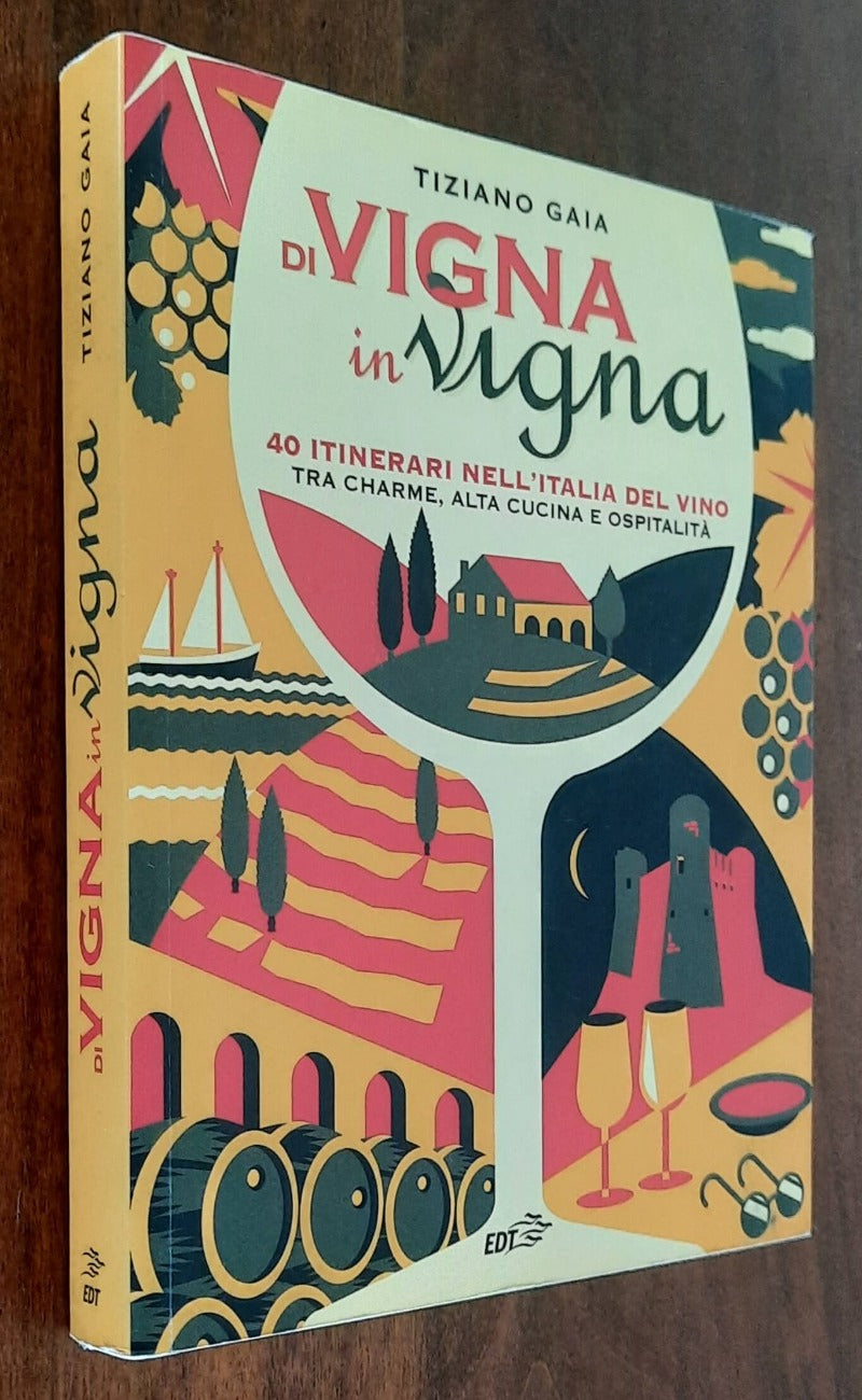 Di vigna in vigna. 40 itinerari nell’Italia del vino tra charme, alta cucina e ospitalità