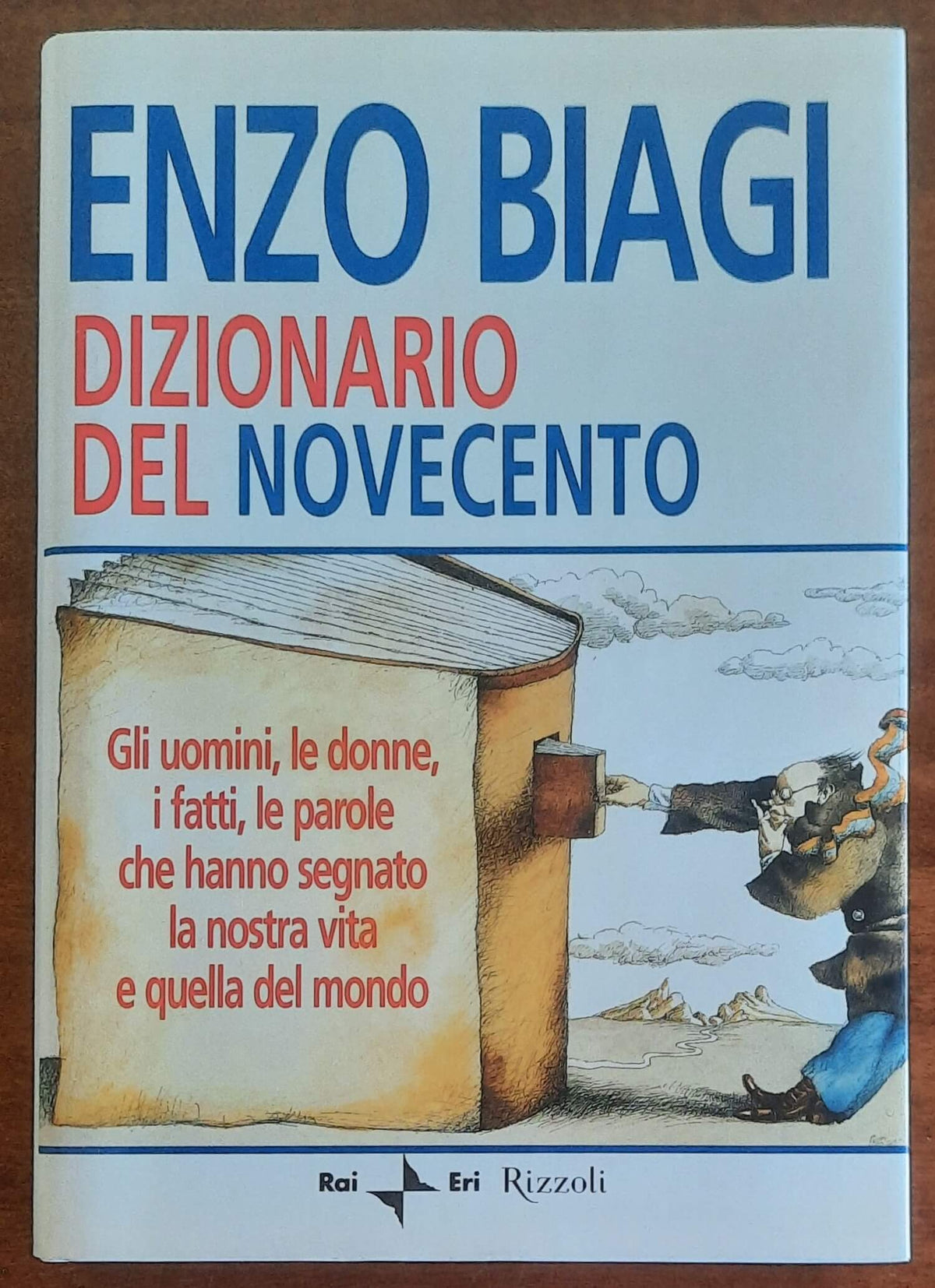 Dizionario del Novecento. Gli uomini, le donne, i fatti, le parole che hanno segnato la nostra vita e quella del mondo