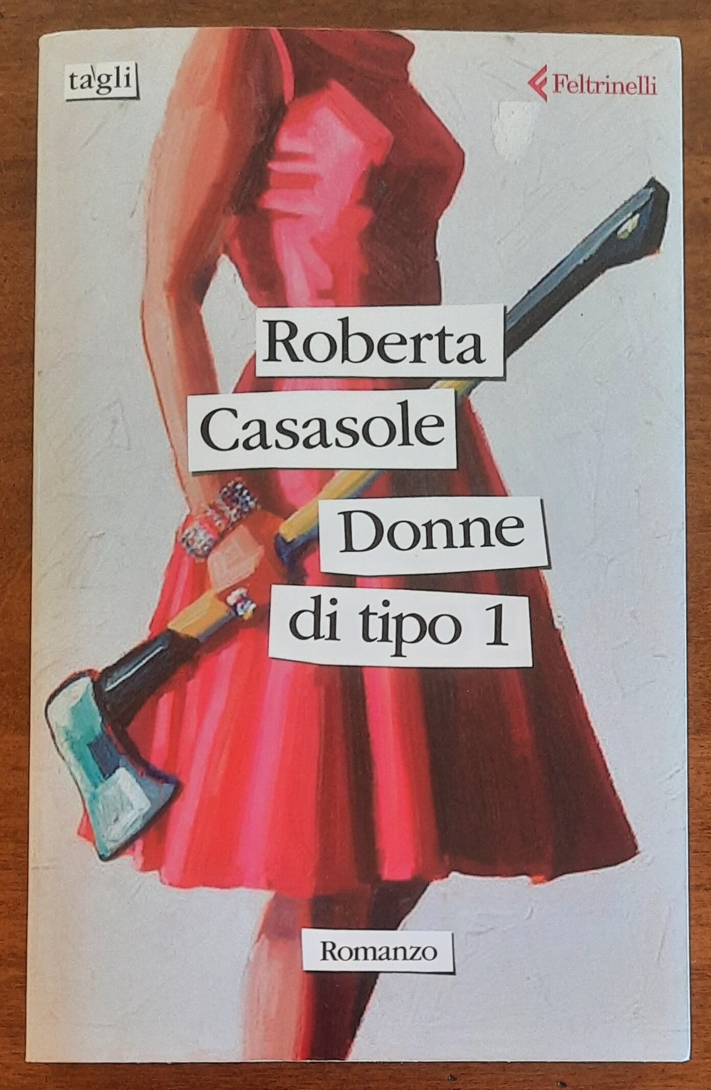 Donne di tipo 1 - di Roberta Casasole - Feltrinelli