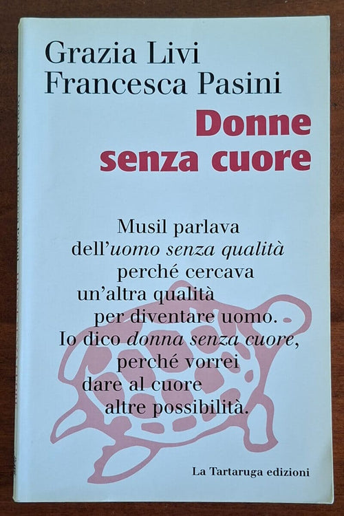 Donne senza cuore - Grazia Livi, Francesca Pasini - La Tartaruga Edizioni