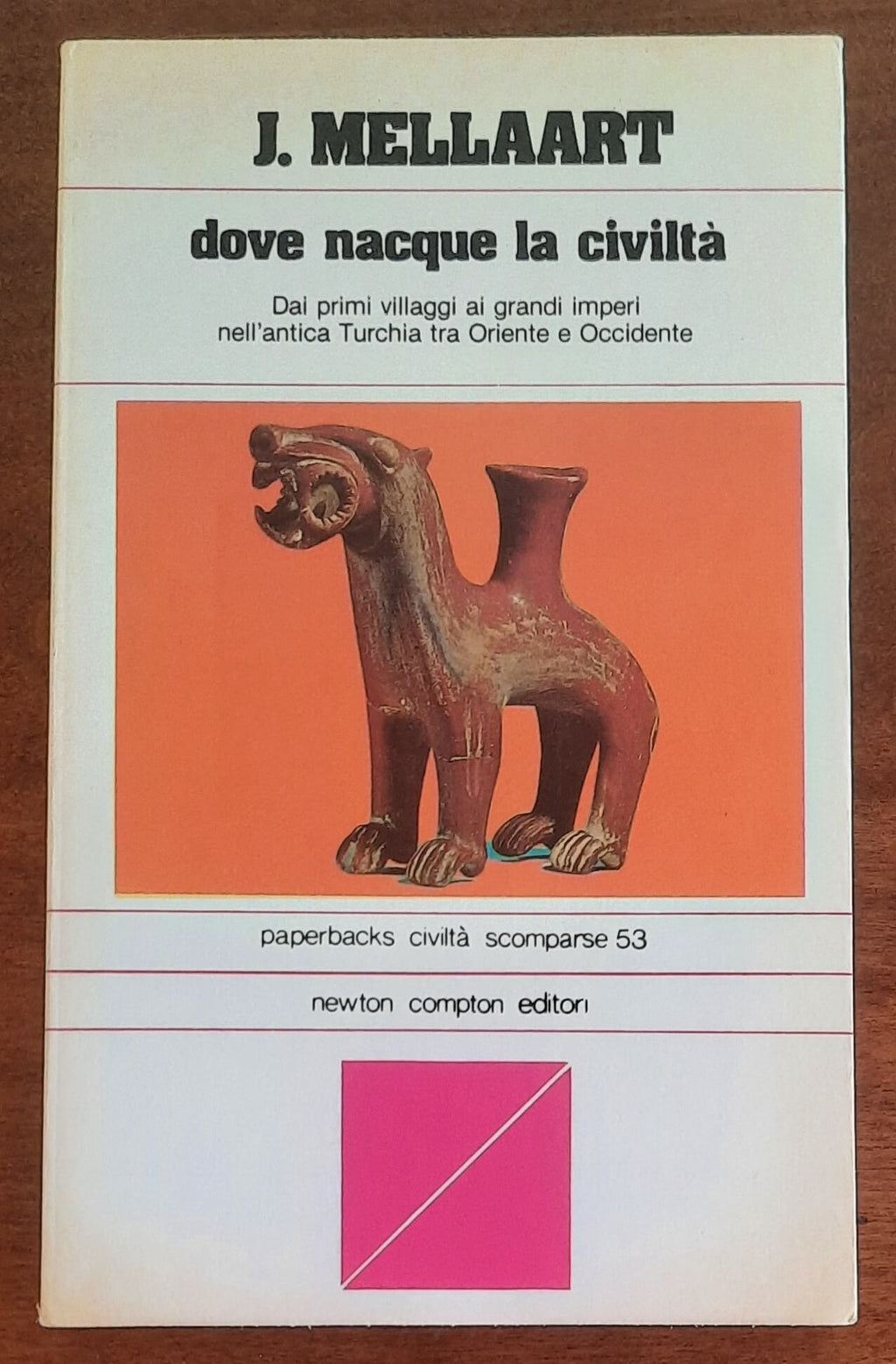 Dove nacque la civiltà. Dai primi villaggi al grandi imperi nell’antica Turchia tra Oriente e Occidente