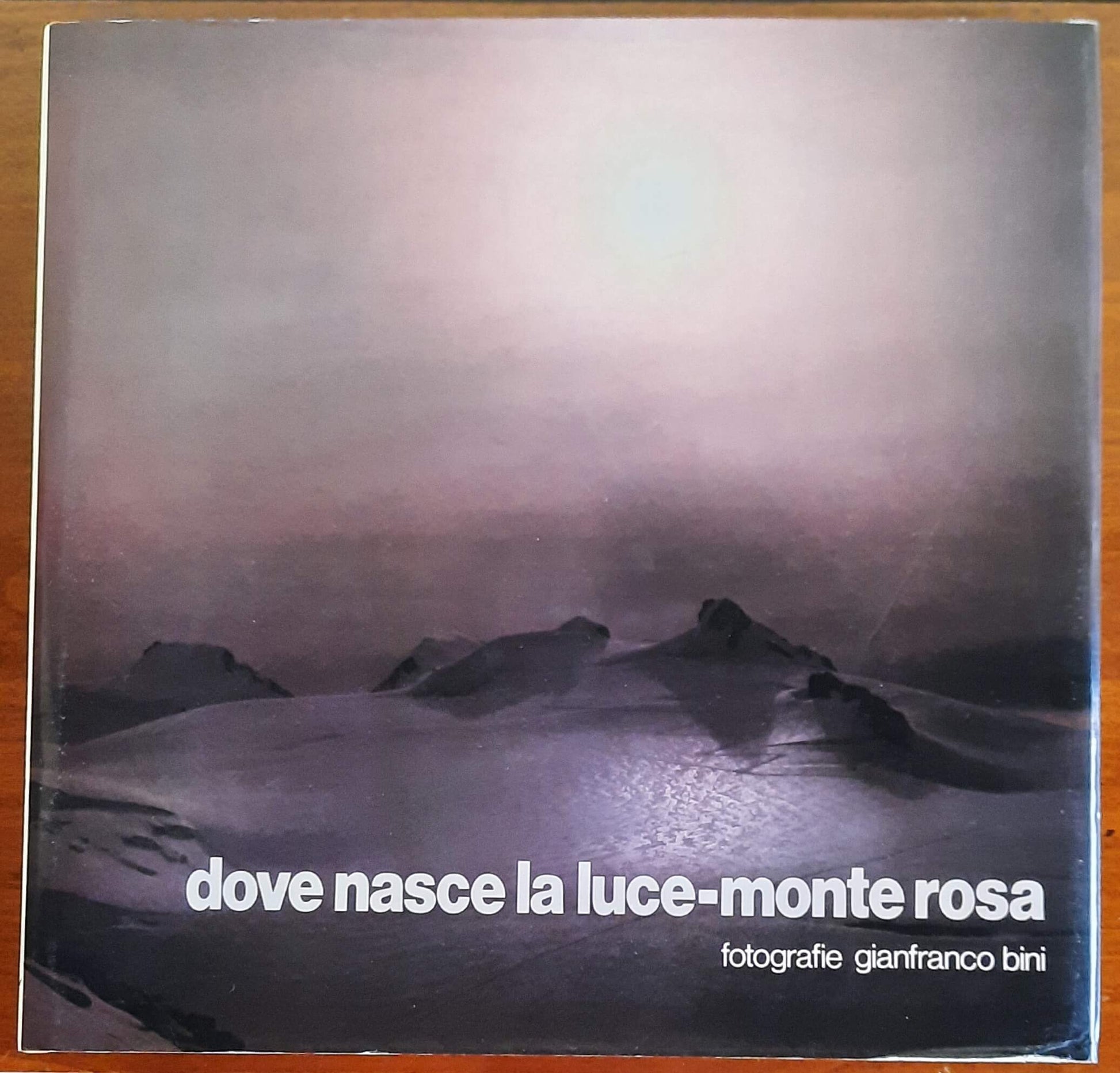 Dove nasce la luce - Monte Rosa - Gianfranco Bini - Ediz. Virginia Pero