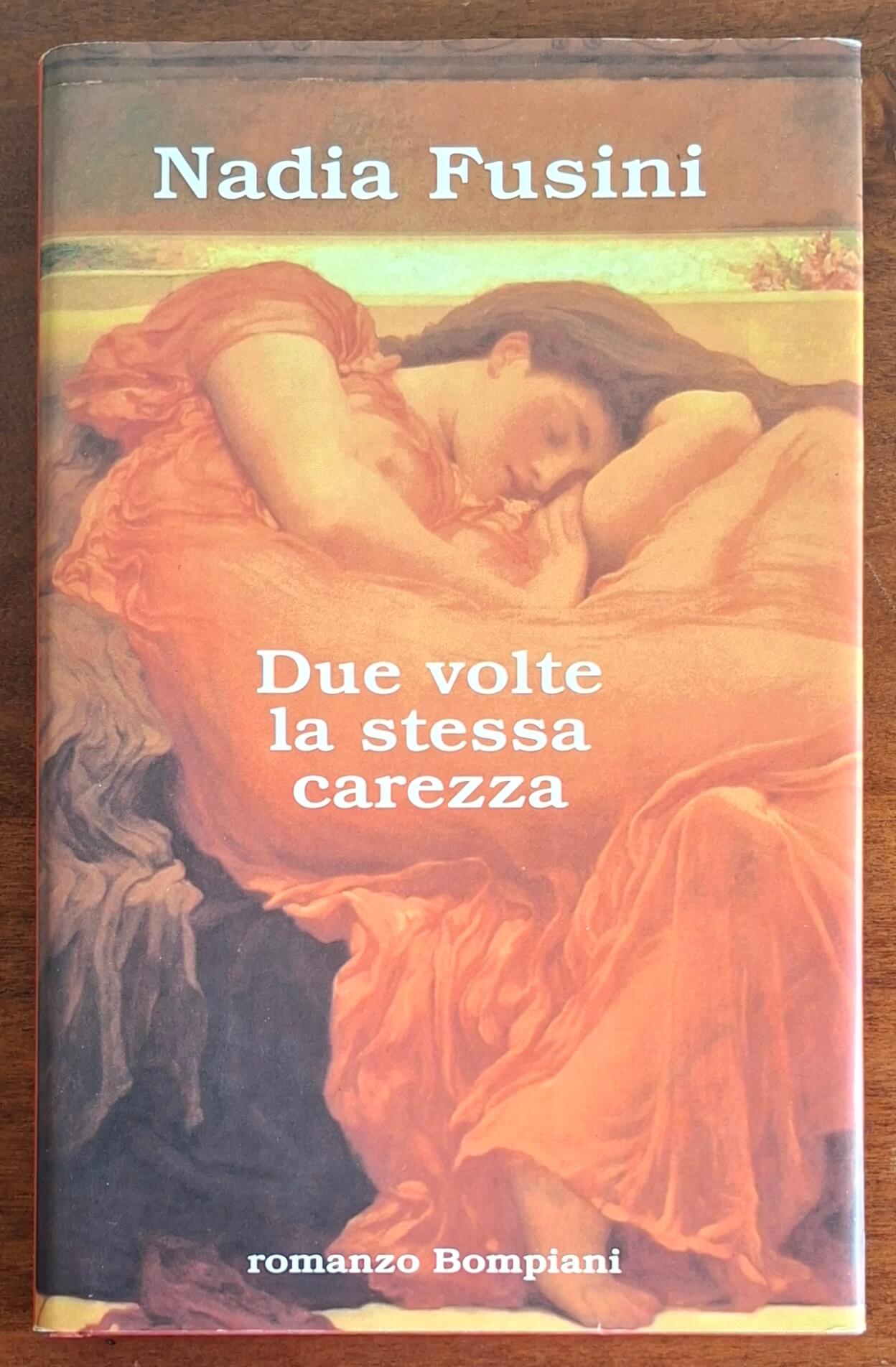 Due volte la stessa carezza - di Nadia Fusini - Bompiani