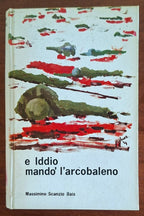 E Iddio mandò l'arcobaleno - Massimino Scanzio Bais - Aglaia