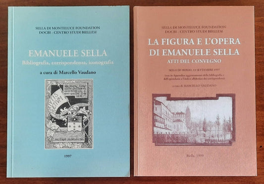 Emanuele Sella. Bibliografia, corrispondenza, iconografia + La figura e l’opera di Emanuele Sella. Atti del Convegno