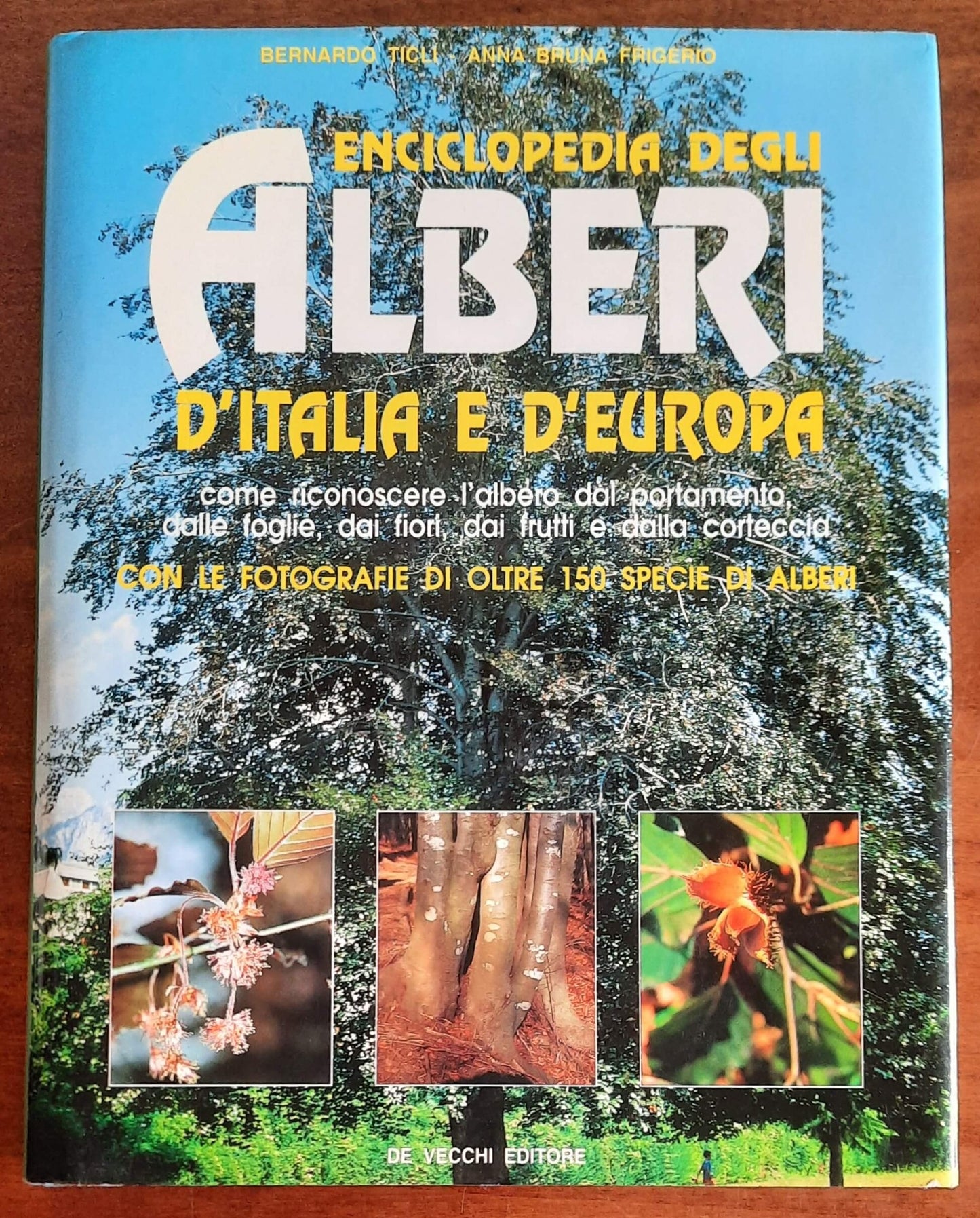 Enciclopedia degli alberi d’Italia e d’Europa. Come riconoscere l’albero dal portamento, dalle foglie, dai fiori, dai frutti e dalla corteccia