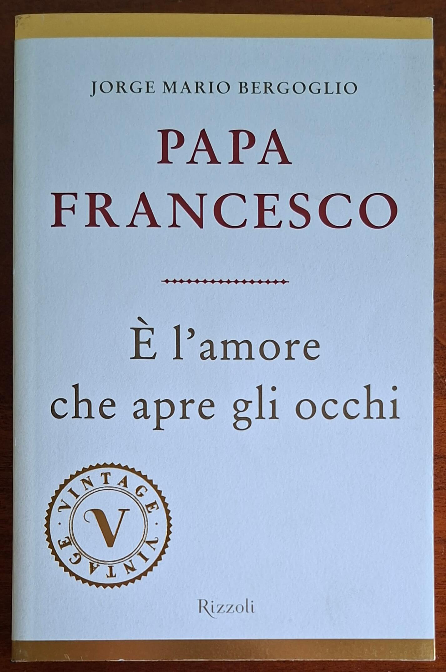 È l'amore che apre gli occhi - Papa Francesco - Rizzoli