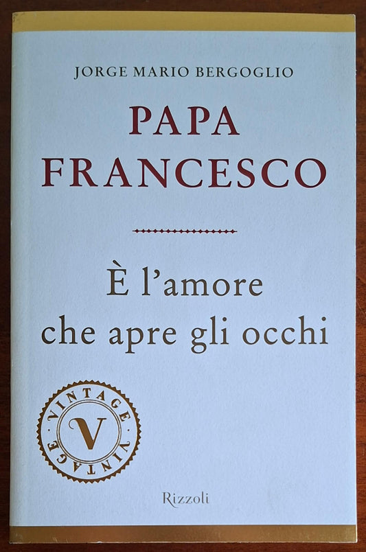 È l'amore che apre gli occhi - Papa Francesco - Rizzoli