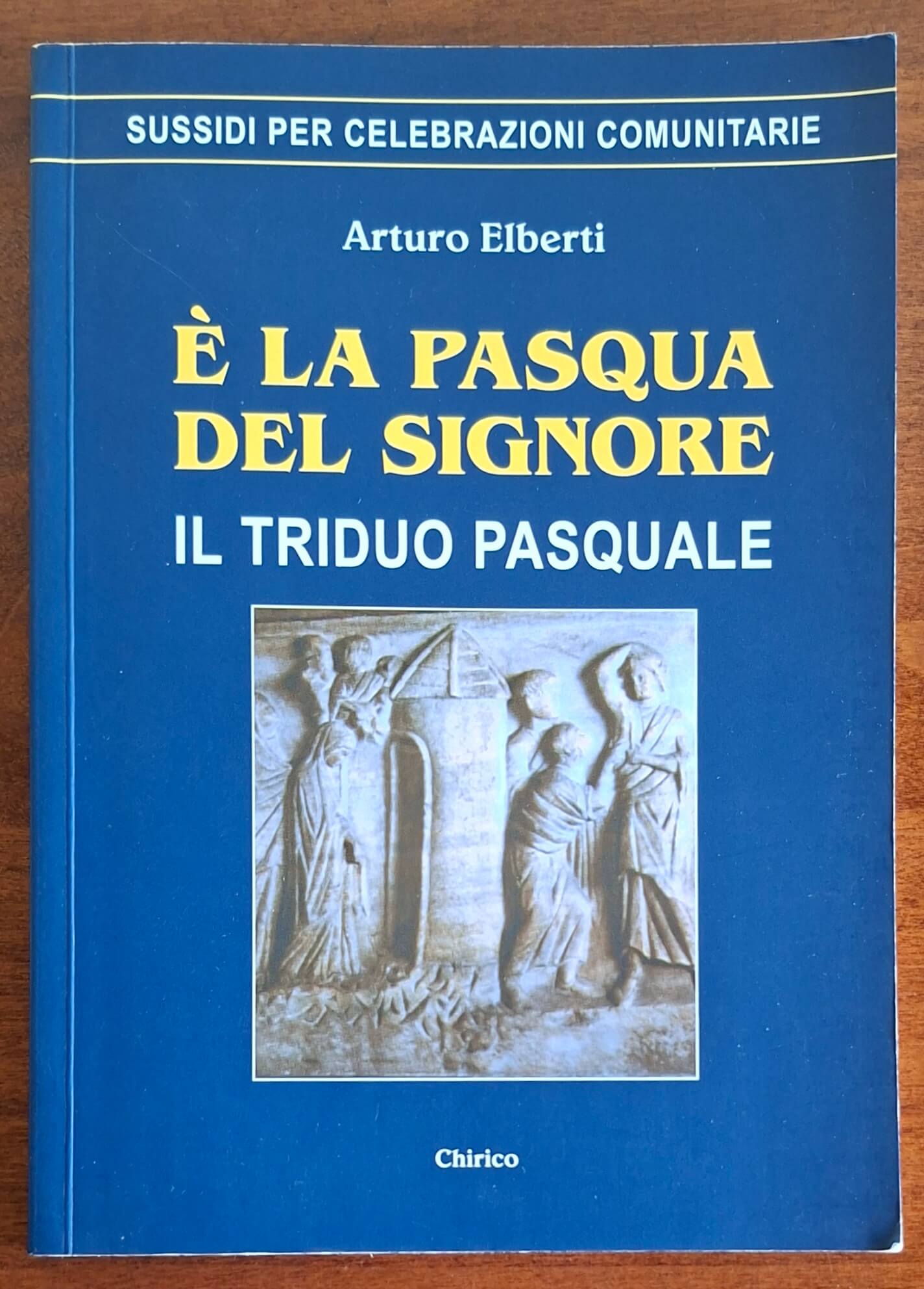 È la Pasqua del Signore. Il triduo pasquale - Arturo Elberti - Chirico