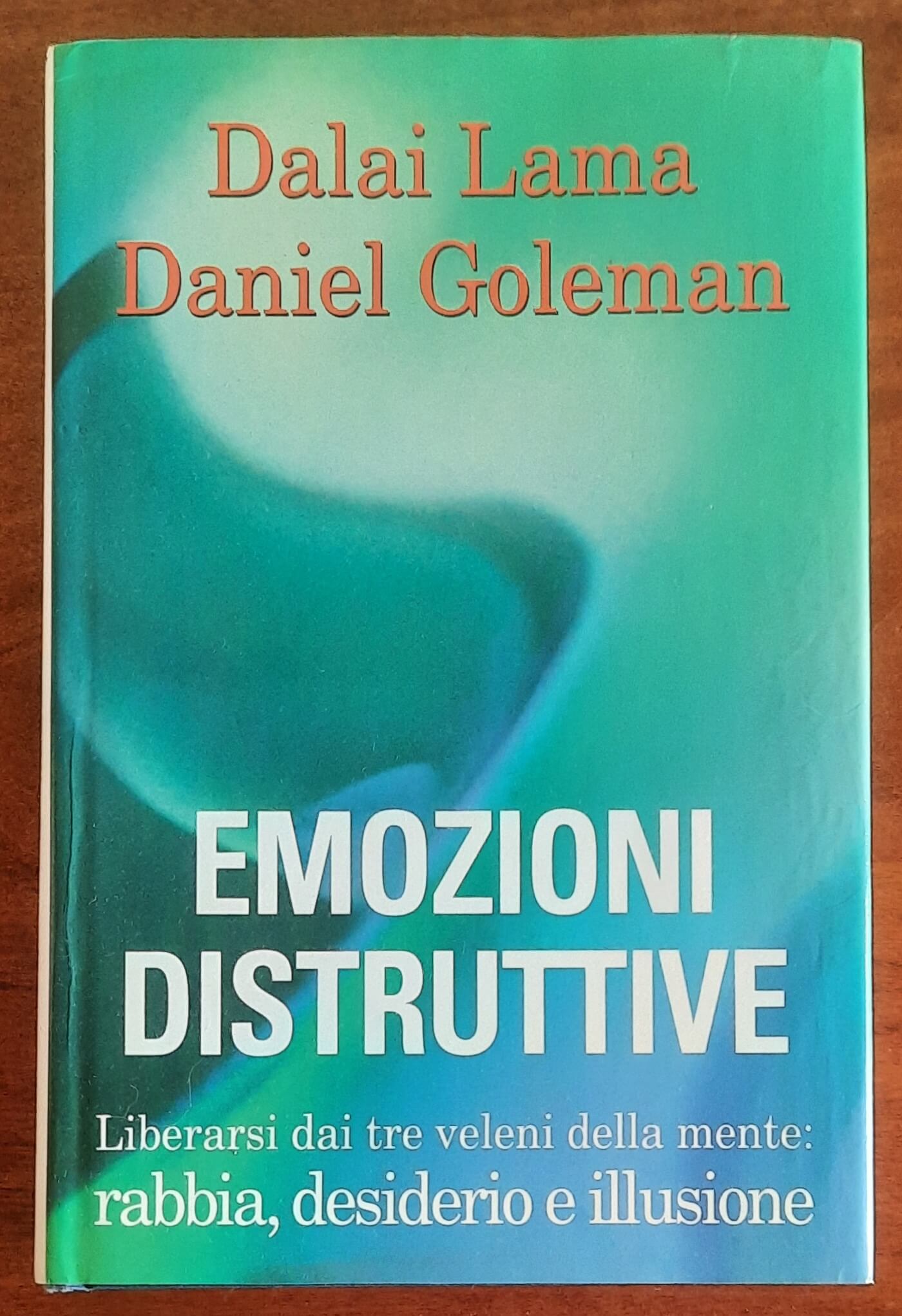 Emozioni distruttive. Liberarsi dai tre veleni della mente: rabbia, desiderio e illusione