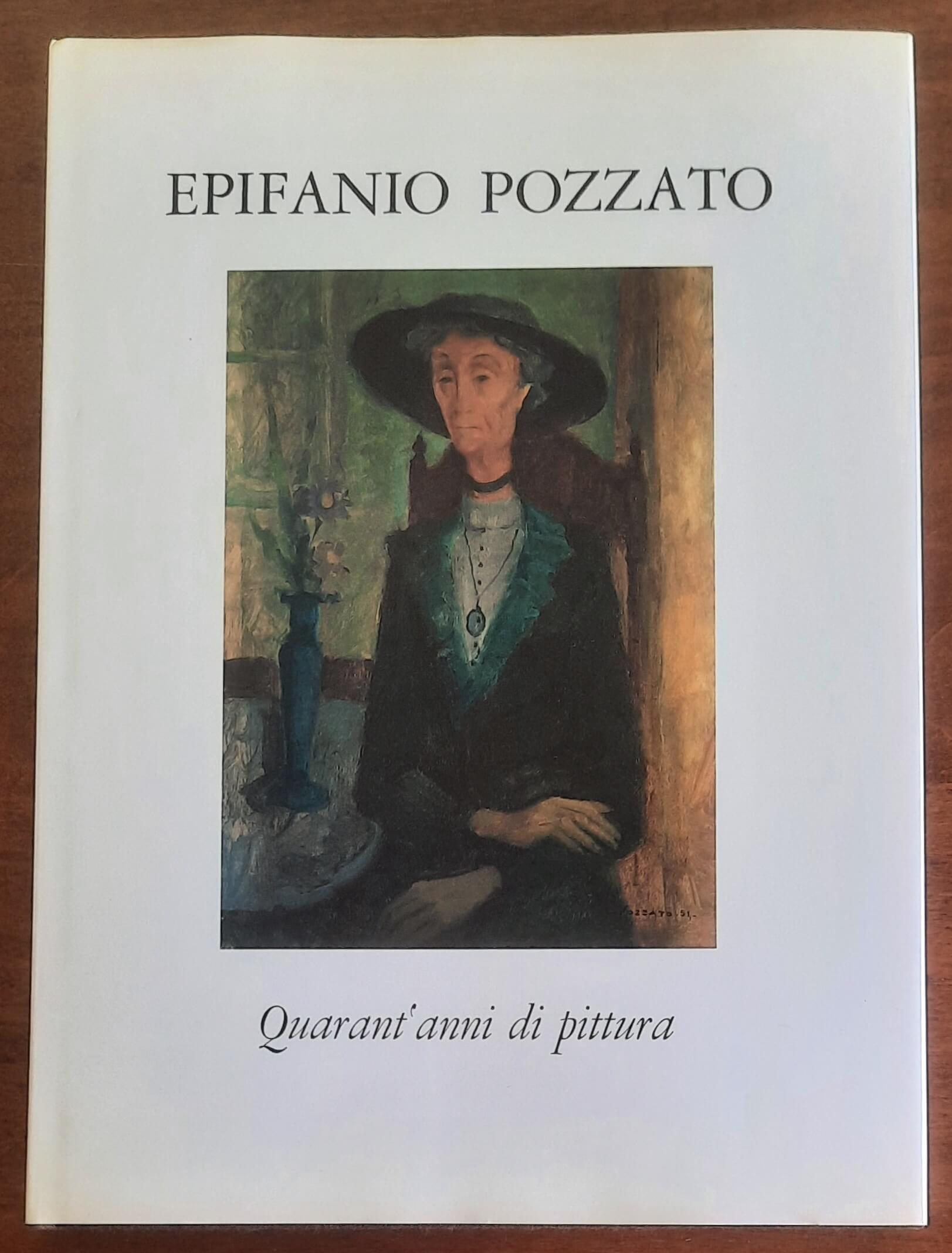 Epifanio Pozzato. Quarant’anni di pittura - di Bruno Pozzato